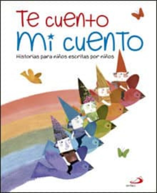 Te Cuento Mi Cuento: Historias Para Niños Escritas Por Niños