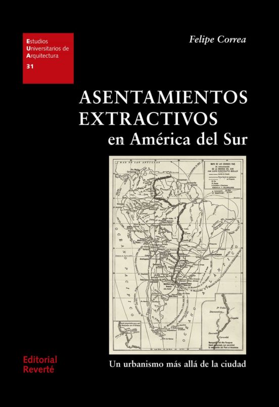 Asentamientos Extractivos En America Del Sur: Un Urbanismo Mas Alla De