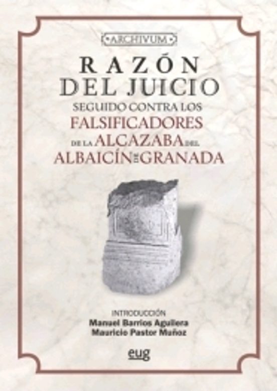 Razón Del Juicio Seguido Contra Los Falsificadores De La Alcazaba Del