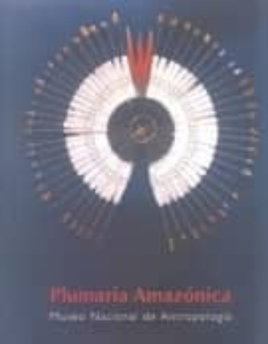 Plumaria Amazónica. Museo Nacional De Antropología