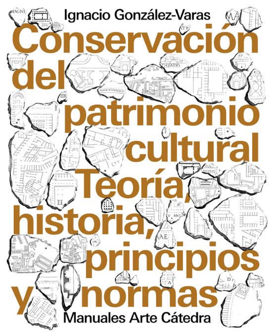 Conservacion Del Patrimonio Cultural: Teoria Historia Principios Y Nor
