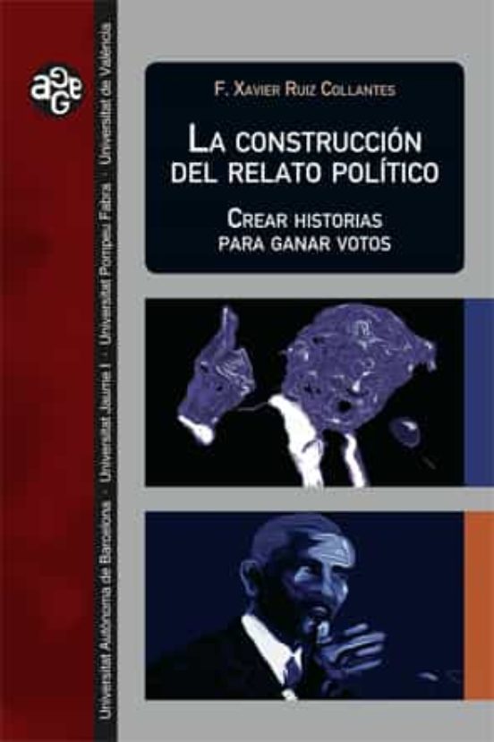 La Construccion Del Relato Politico: Crear Historias Para Ganar Votos