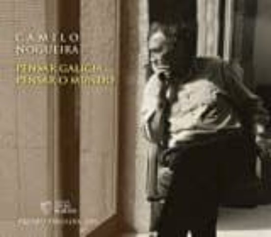 Camilo Nogueira. Pensar Galicia Pensar o Mundo