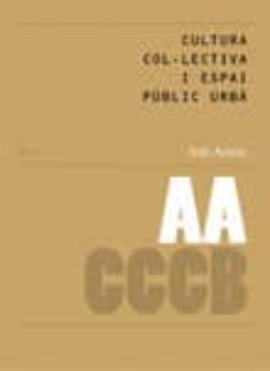 Cultura Col·lectiva I Espai Public Urba: Collectiv Culture And Ur Ban