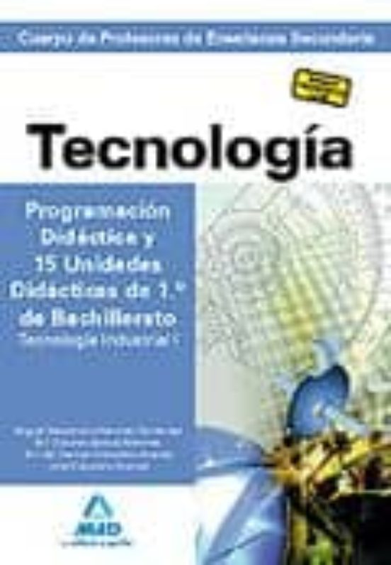 Cuerpo De Profesores De Enseñanza Secundaria. Tecnología. Programación Didáctica Y 15 Unidades Didácticas De 1º De Bachillerato