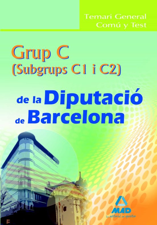 Grup C De La Diputació De Barcelona. Temari General Comú Y Test