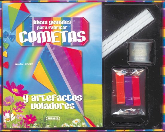 Ideas Geniales Para Fabricar Cometas Y Otros Artefactos Voladores