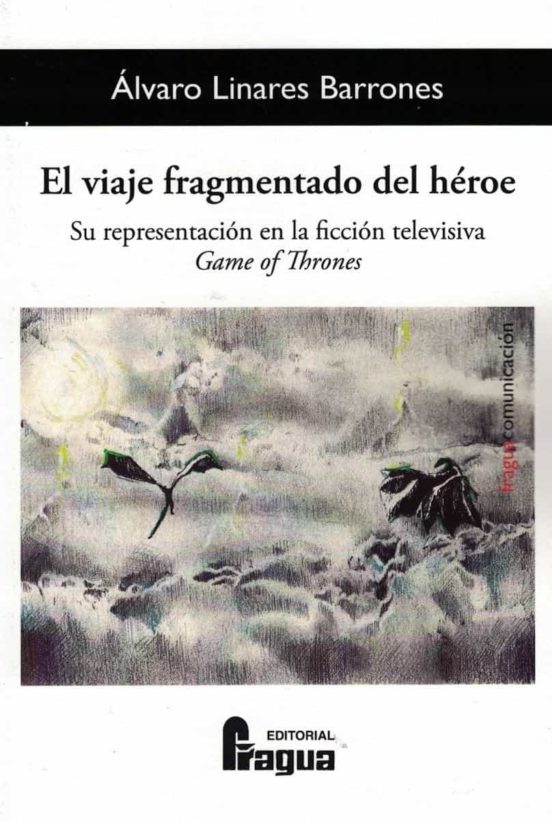 El Viaje Fragmentado Del Héroe. Su Representación En La Ficción Televisiva Game Of Thrones