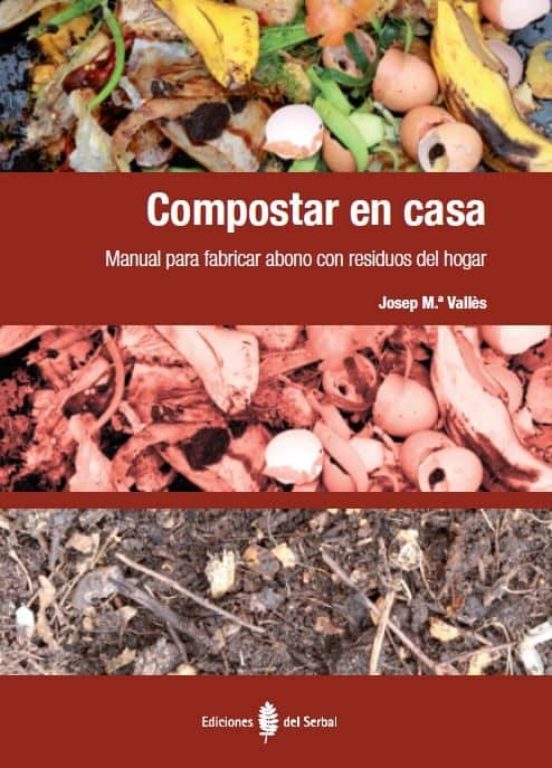 Compostar En Casa: Manual Para Fabricar Abono Con Residuos Del Ho Gar