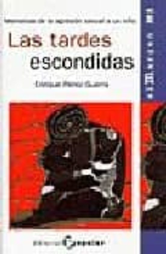 Las Tardes Escondidas: Memorias De La Agresion Sexual A Un Niño