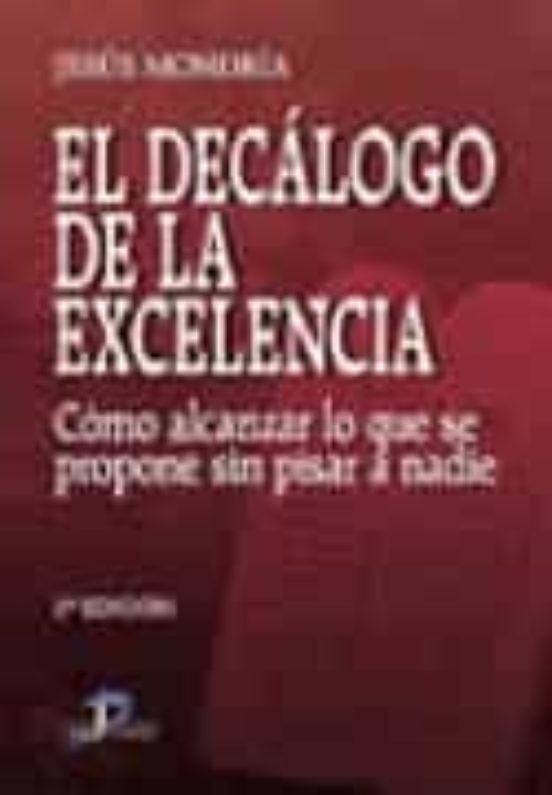 El Decalogo de la Excelencia: Como Alcanzar lo Que Se Propone sin Pisa