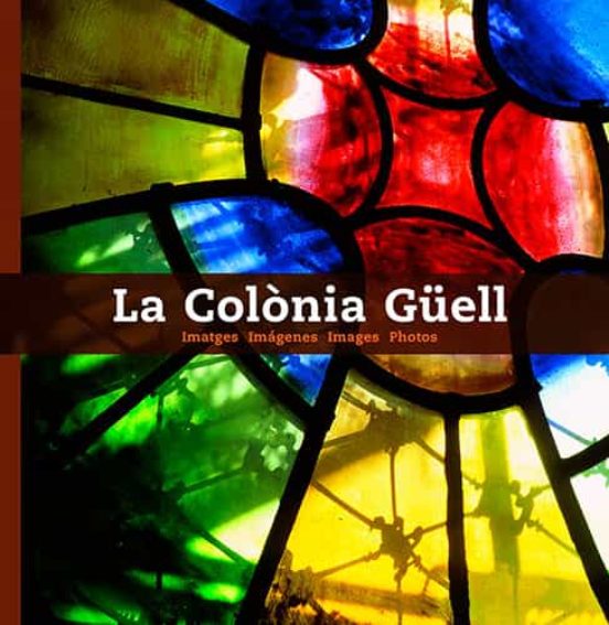 La Colonia Güell: Imatges = Imagenes = Images = Photos