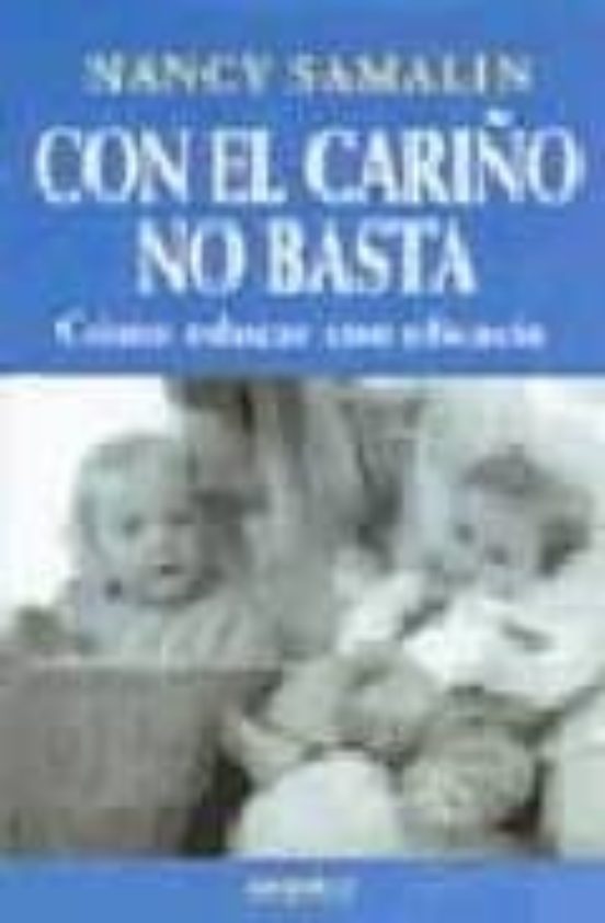Con El Cariño No Basta: Como Educar Con Eficacia