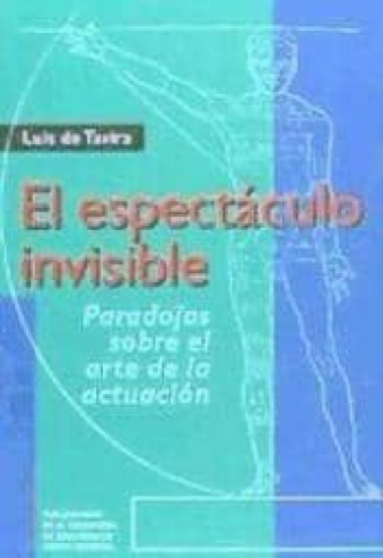 El Espectaculo Invisible: Paradojas Sobre El Arte De La Actuacion
