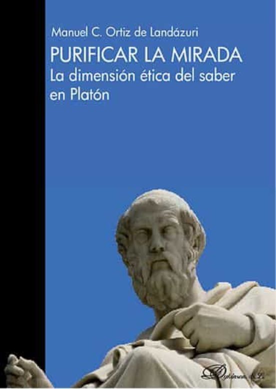 Purificar La Mirada: La Dimension Etica Del Saber En Platon