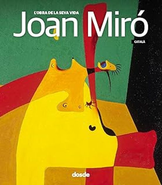 Joan Miro. Lobra De La Seva Vida