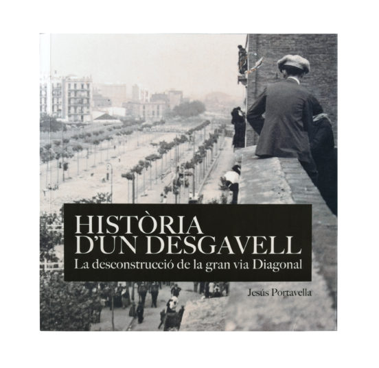 Història d'un desgavell. La deconstruccióde la Gran Via Diagonal