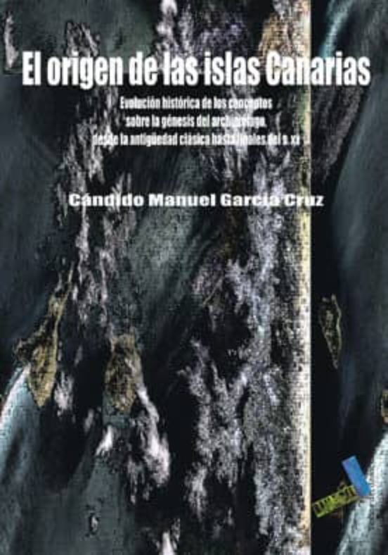 El Origen De Las Islas Canarias: Evolucion Historica De Los Conce Ptos