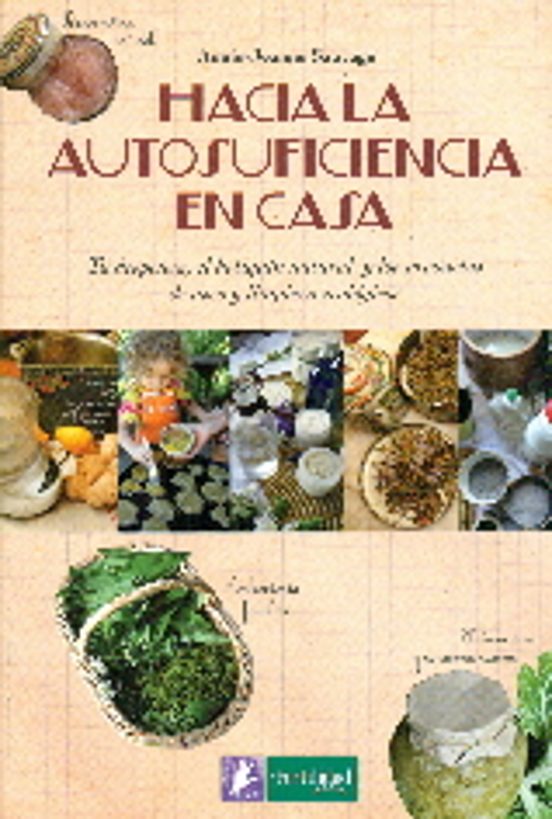Hacia La Autosuficiencia En Casa: Tu Despensa El Botiquin Natural Y Lo