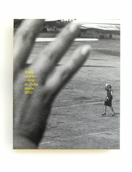 Adiós Utopía - Arte en Cuba Desde 1950