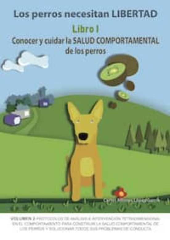 Los Perros Necesitan Libertad. Libro I: Conocer Y Cuidar La Salud Comportamental De Los Perros