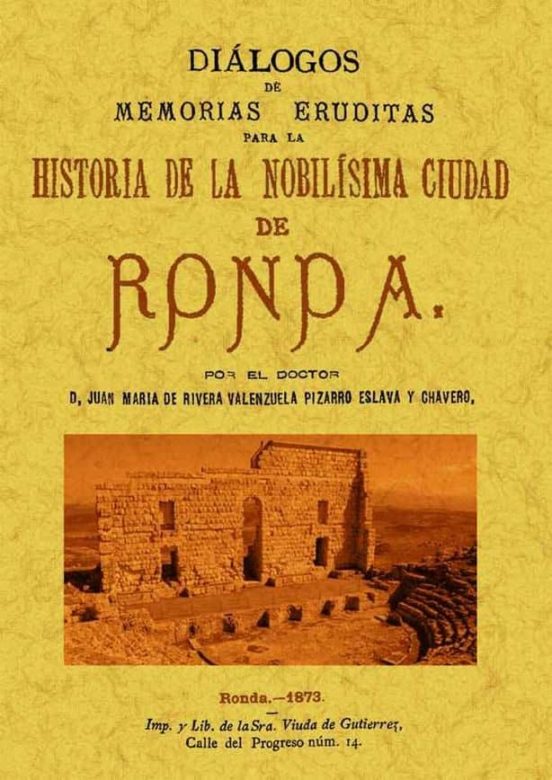 Ronda. Dialogos De Memorias Eruditas Para La Historia De La Nobil Isim