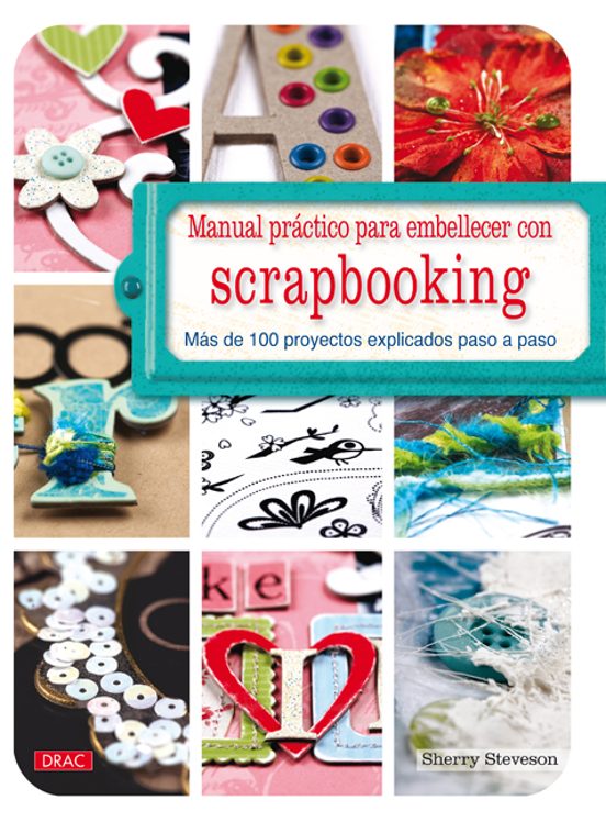 Scrapbooking: Manual Practico Embellecer. Mas De 100 Proyectos Ex Plic