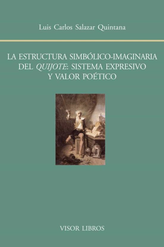 La Estructura Simbólico-imaginaria Del Quijote: Sistema Expresivo Y Valor Poético