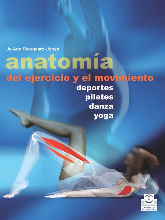 Anatomia Del Ejercicio Y El Movimiento: Deportes Pilates Danza Yoga