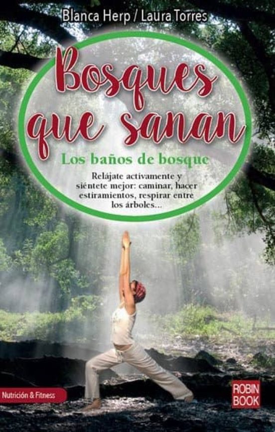 Bosques Que Sanan: Los Baños De Bosque: Relajate Activamente Y Sientet
