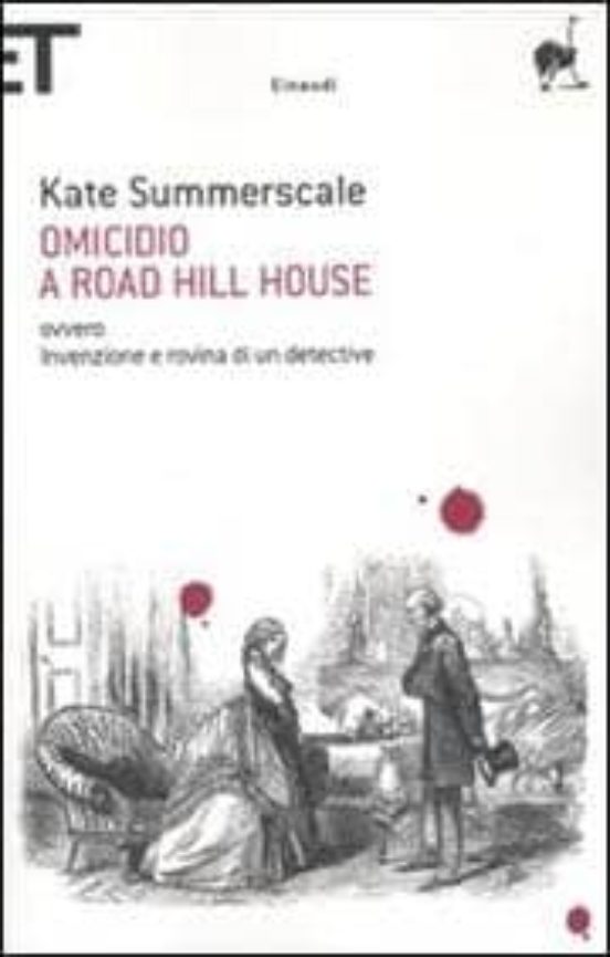 Omicidio a Road Hill House Ovvero Invenzione e Rovina Di un Detec Tive