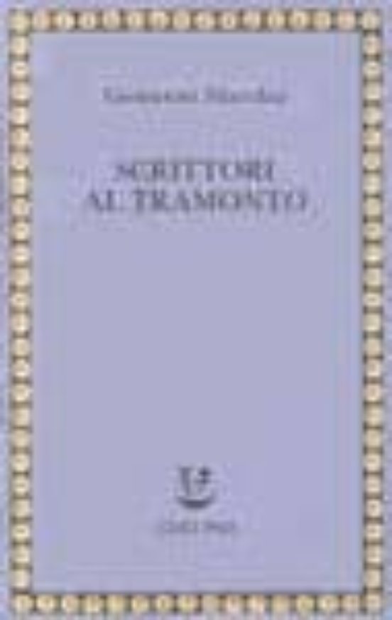Scrittori al Tramonto. Saggi e Frammenti Autobiografici