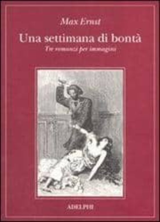 Una Settimana Di Bonta. Tre Romanzi per Immagini: La Donna 100 Te Este