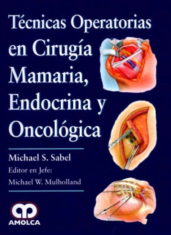 Tecnicas Operatorias En Cirugia Mamaria Endocrina Y Oncologica