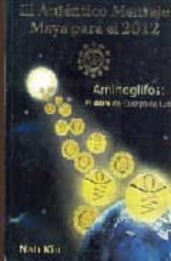 El Autentico Mensaje Maya Para El 2012. Aminoglifos: El Adn Del Cuerpo