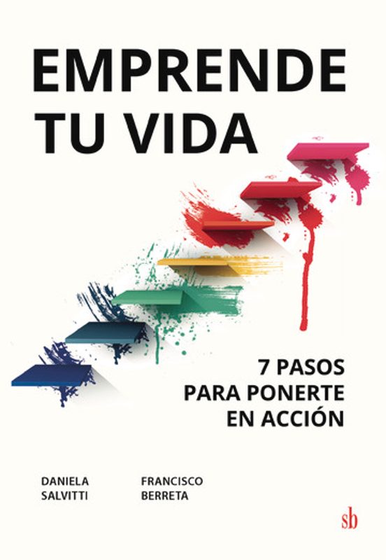 Emprende Tu Vida. 7 Pasos para Ponerte en Acción