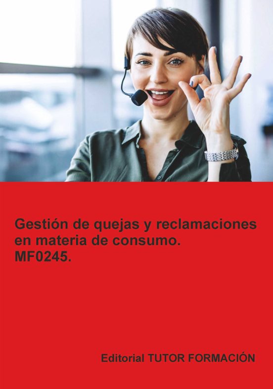 Mf0245. Gestión De Quejas Y Reclamaciones En Materia De Consumo