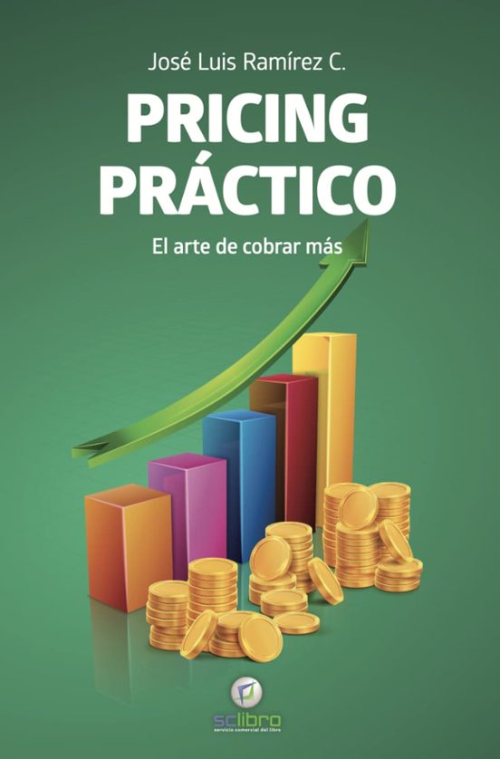 Pricing Práctico. El Arte De Cobrar Más