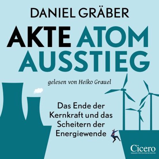 Akte Atomausstieg: Das Ende Der Kernkraft Und Das Scheitern Der Energiewende