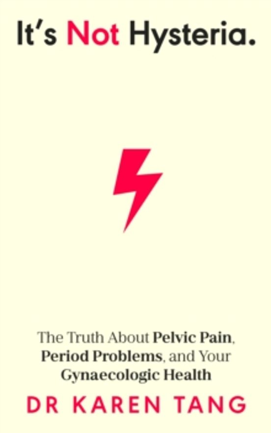 Its Not Hysteria: The Truth About Pelvic Pain Period Problems And Your