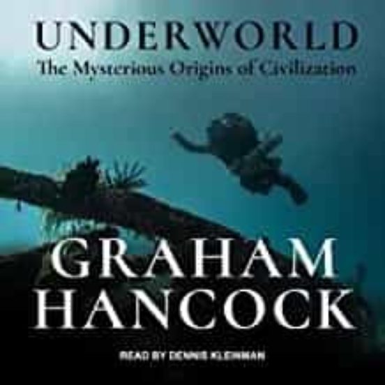 Underworld: The Mysterious Origins Of Civilization