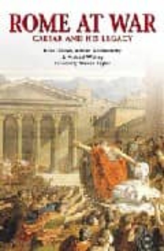 Rome At War: Caesar And His Legacy