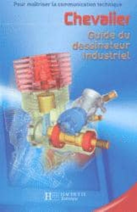 Guide Du Dessinateur Industriel: Pour Maitriser La Communication Techn