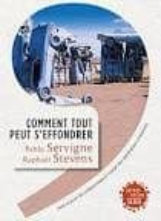 Comment Tout Peut S Effondrer: Petit Manuel De Collapsologie À L Usag