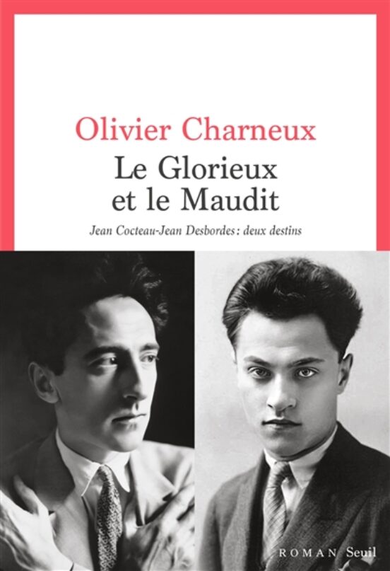 Le Glorieux Et Le Maudit: Jean Cocteau-jean Desbordes Deux Desti Ns