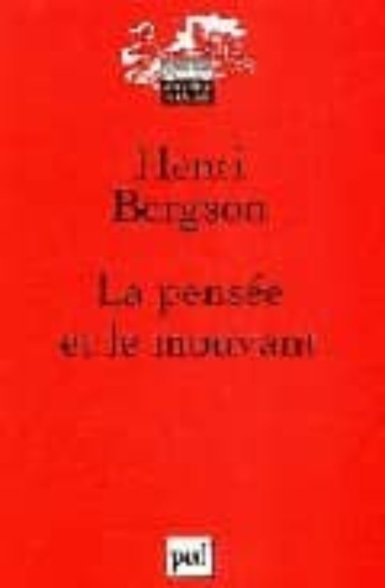 La Pensee Et Le Mouvant: Essais Et Conferences