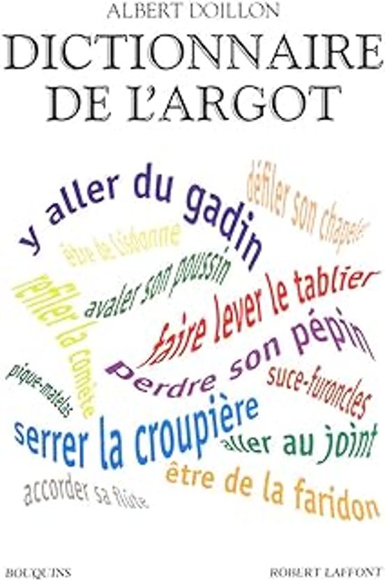 Dictionnaire de L Argot: L Argent la Santé le Sexe le Sport la Violenc