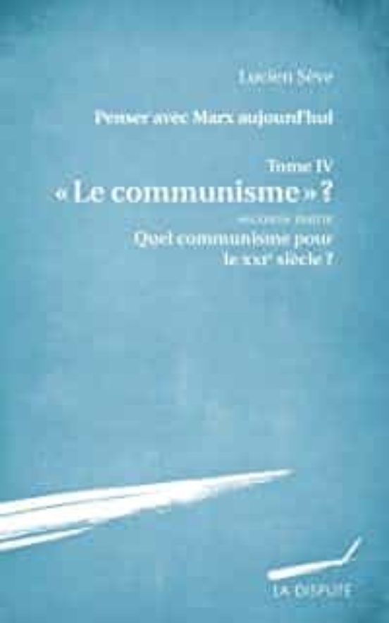Penser Avec Marx Aujourd Hui Volume 4 Le Communisme ? Volume 2 Quel C