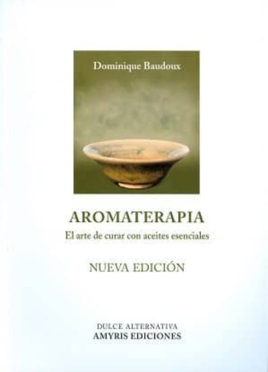 Aromaterapia: El Arte De Curar Con Aceites Esenciales