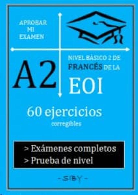 Aprobar Mi Examen. Nivel Basico De Frances De La Eoi. A2: 60 Ejercici